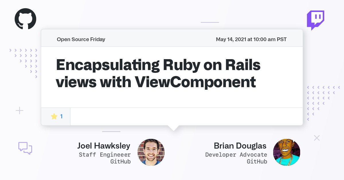 Ruby on Rails now supports the rendering of objects that respond to render_in. This change has enabled GitHub to develop a framework for building encapsulated views.

Join <a href="/bdougieYO/">bdougie on the internet</a> and <a href="/joelhawksley/">joelhawksley</a> in how to leverage ViewComponents in Rails.

github.co/20211405-0000-…