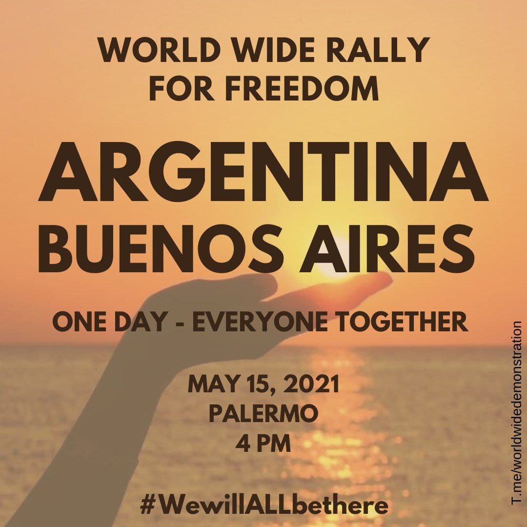  SATURDAY MAY 15:  WORLD WIDE DEMONSTRATION FOR  #FREEDOM (Open this thread to see all countries/places) ARGENTINA  #BuenosAires  #Rosario  #SantaFePlease Share this information  #wewillALLbethere  #WorldWideRallyForFreedom #MarchForFreedom #Argentina