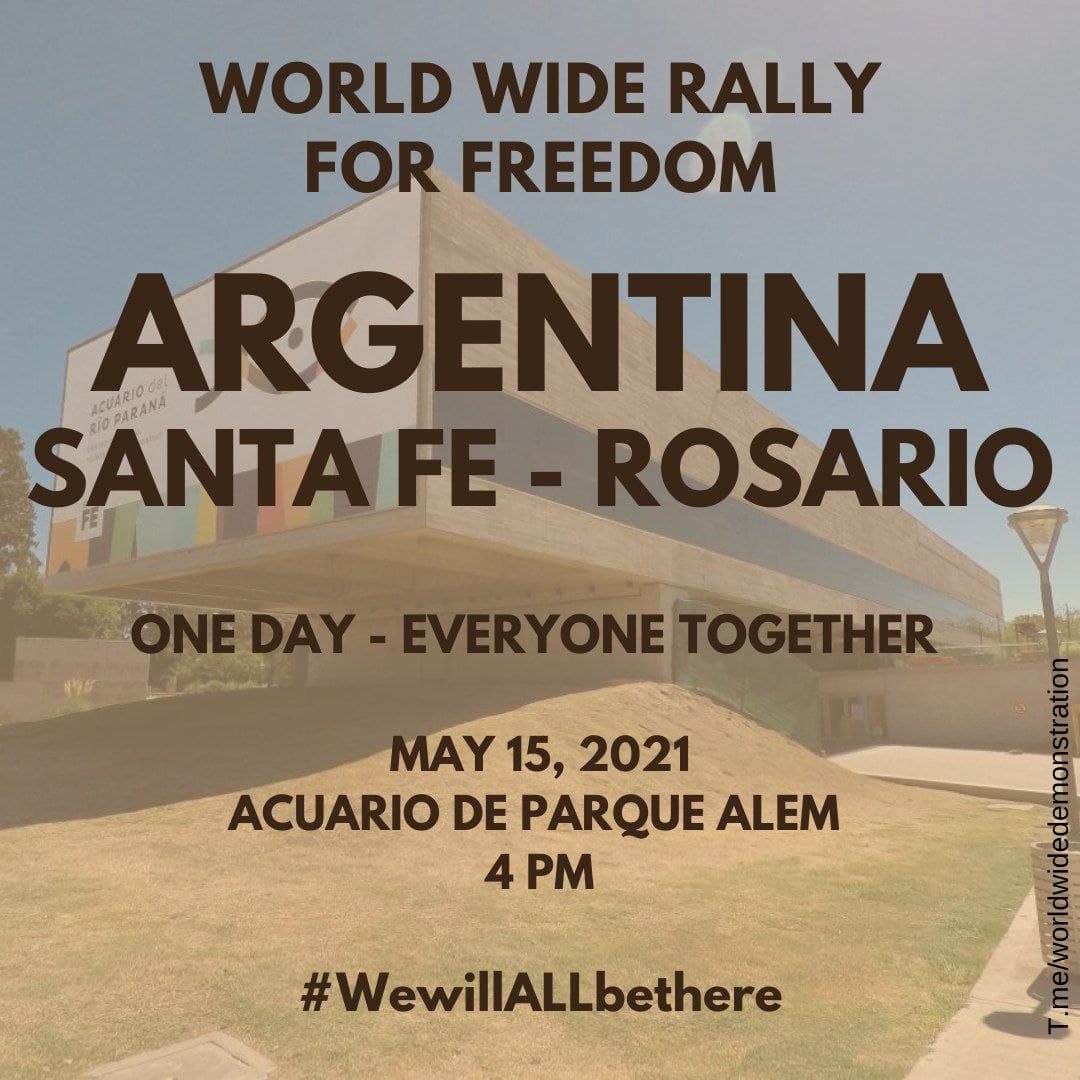  SATURDAY MAY 15:  WORLD WIDE DEMONSTRATION FOR  #FREEDOM (Open this thread to see all countries/places) ARGENTINA  #BuenosAires  #Rosario  #SantaFePlease Share this information  #wewillALLbethere  #WorldWideRallyForFreedom #MarchForFreedom #Argentina