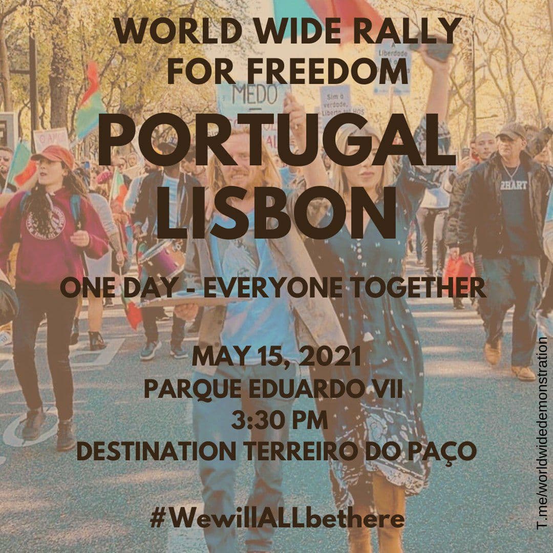  SATURDAY MAY 15:  WORLD WIDE DEMONSTRATION FOR  #FREEDOM (Open this thread to see all countries/places) PORTUGAL  #LisbonPlease Share this information  #wewillALLbethere  #WorldWideRallyForFreedom #EnoughIsEnough  #Lisboa