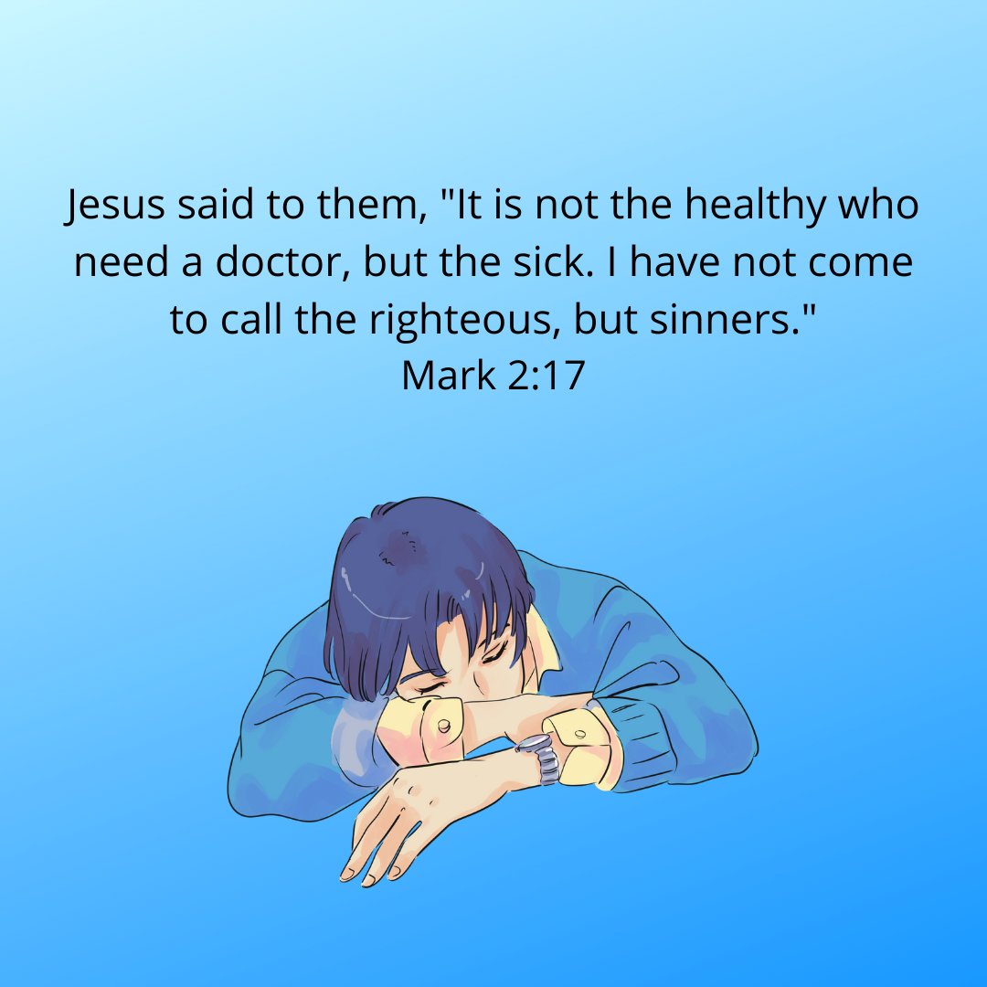 Jesus said to them, 'It is not the healthy who need a doctor, but the sick. I have not come to call the righteous, but sinners.'
Mark 2:17 #mark#mark2#mark2v17#jesusheals#jesushealing#suffering#suffer#jesusforsinners#jesusforsinnerslikeus#jesuslife