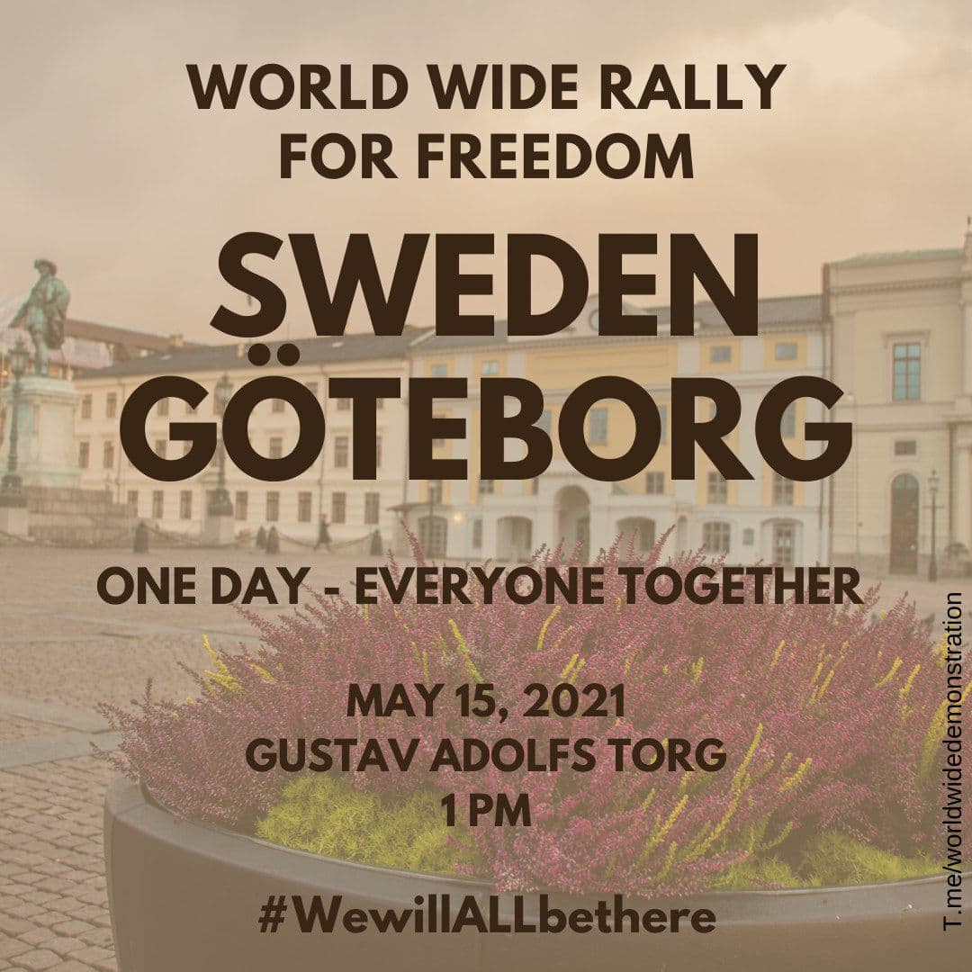  SATURDAY MAY 15:  WORLD WIDE DEMONSTRATION FOR  #FREEDOM (Open this thread to see all countries/places) SWEDEN  #Goteborg #Malmo  #StockholmPlease Share this information  #wewillALLbethere  #WorldWideRallyForFreedom #EnoughIsEnough  #Sweden  #NoVaccinePassports
