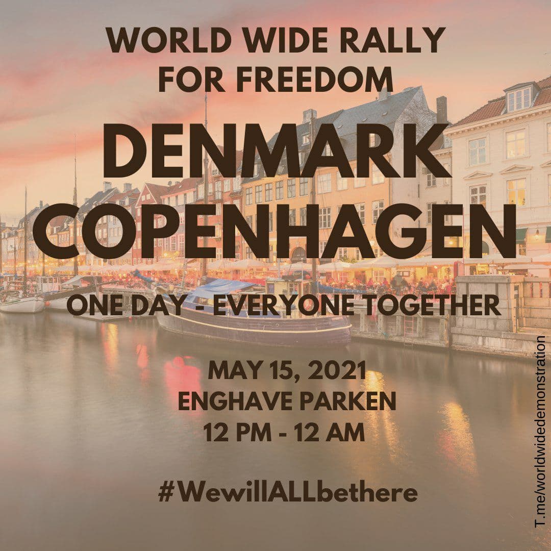  SATURDAY MAY 15:  WORLD WIDE DEMONSTRATION FOR  #FREEDOM (Open this thread to see all countries/places) DENMARK  #Copenhagen Please Share this information  #wewillALLbethere  #WorldWideRallyForFreedom #EnoughIsEnough  #NoVaccinePassports  #Denmark