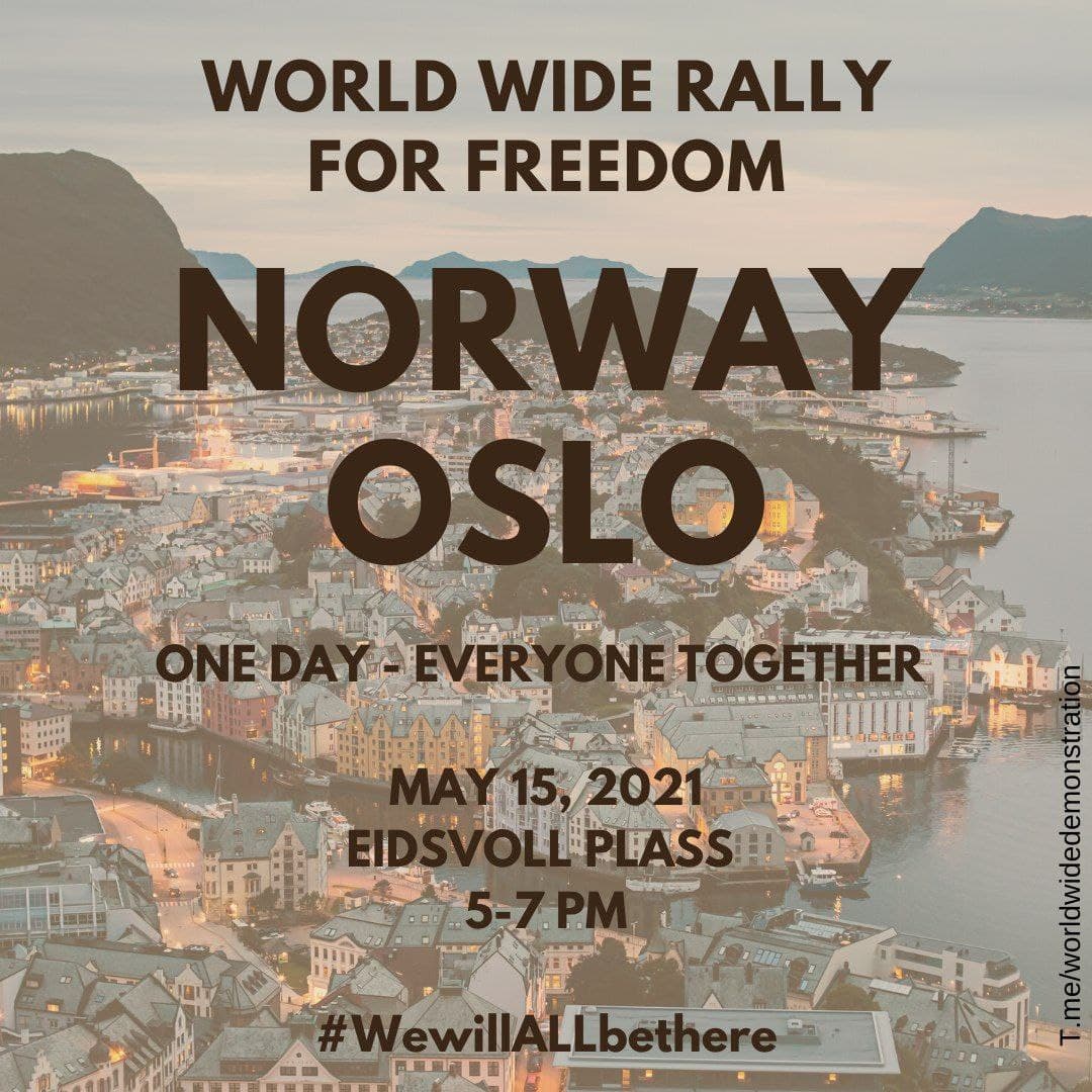  SATURDAY MAY 15:  WORLD WIDE DEMONSTRATION FOR  #FREEDOM (Open this thread to see all countries/places) NORWAY  #OsloPlease Share this information  #wewillALLbethere  #WorldWideRallyForFreedom #EnoughIsEnough  #NoVaccinePassports  #Norway