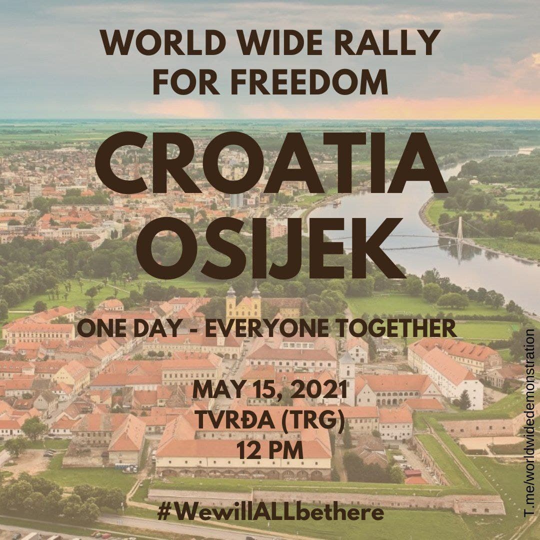  SATURDAY MAY 15:  WORLD WIDE DEMONSTRATION FOR  #FREEDOM (Open this thread to see all countries/places) CROATIA  #Osijek #Rijeka #ZagrebPlease Share this information  #wewillALLbethere  #WorldWideRallyForFreedom #EnoughIsEnough  #croatiarally  #Croatia