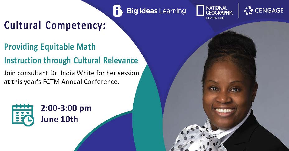 Join us at FCTM for Dr. India White's session on Cultural Competency:  Providing Equitable Math Instruction through Cultural Relevance!  June 10 - 2:00.