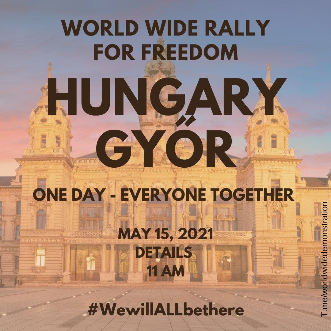  SATURDAY MAY 15:  WORLD WIDE DEMONSTRATION FOR  #FREEDOM (Open this thread to see all countries/places) HUNGARY  #Bekescsaba #Debrecen #Gyor #MiskolcPlease Share this information  #wewillALLbethere  #WorldWideRallyForFreedom #EnoughIsEnough  #NoVaccinePassports