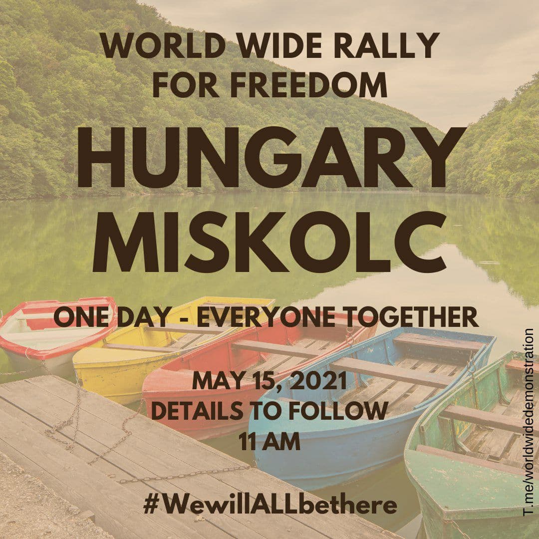  SATURDAY MAY 15:  WORLD WIDE DEMONSTRATION FOR  #FREEDOM (Open this thread to see all countries/places) HUNGARY  #Bekescsaba #Debrecen #Gyor #MiskolcPlease Share this information  #wewillALLbethere  #WorldWideRallyForFreedom #EnoughIsEnough  #NoVaccinePassports