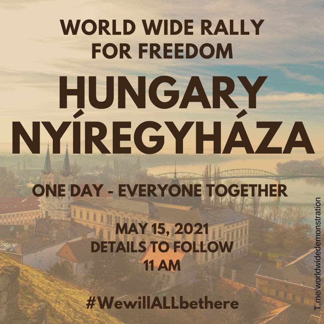  SATURDAY MAY 15:  WORLD WIDE DEMONSTRATION FOR  #FREEDOM (Open this thread to see all countries/places) HUNGARY  #Nyiregyhaza #Pecs  #SzegedPlease Share this information  #wewillALLbethere  #worldwiderallyforfreedom  #EnoughIsEnough  #NoVaccinePassports