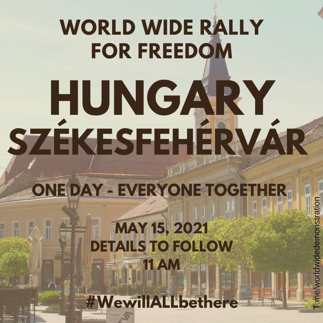  SATURDAY MAY 15:  WORLD WIDE DEMONSTRATION FOR  #FREEDOM (Open this thread to see all countries/places) HUNGARY  #Szekesfehervar #Szombathely  #VeszpremPlease Share this information  #wewillALLbethere  #worldwiderallyforfreedom  #EnoughIsEnough  #Hungary