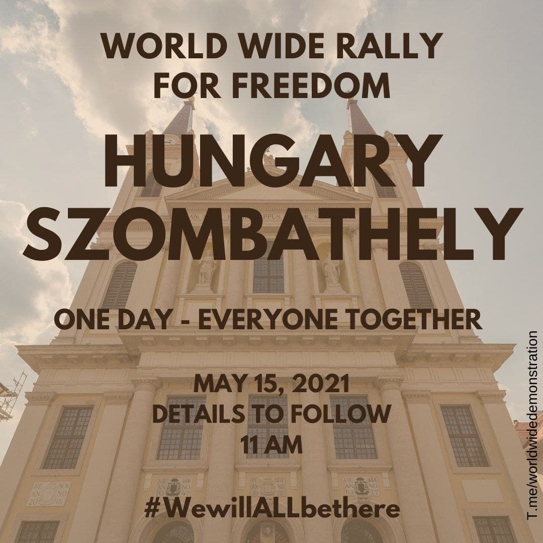  SATURDAY MAY 15:  WORLD WIDE DEMONSTRATION FOR  #FREEDOM (Open this thread to see all countries/places) HUNGARY  #Szekesfehervar #Szombathely  #VeszpremPlease Share this information  #wewillALLbethere  #worldwiderallyforfreedom  #EnoughIsEnough  #Hungary