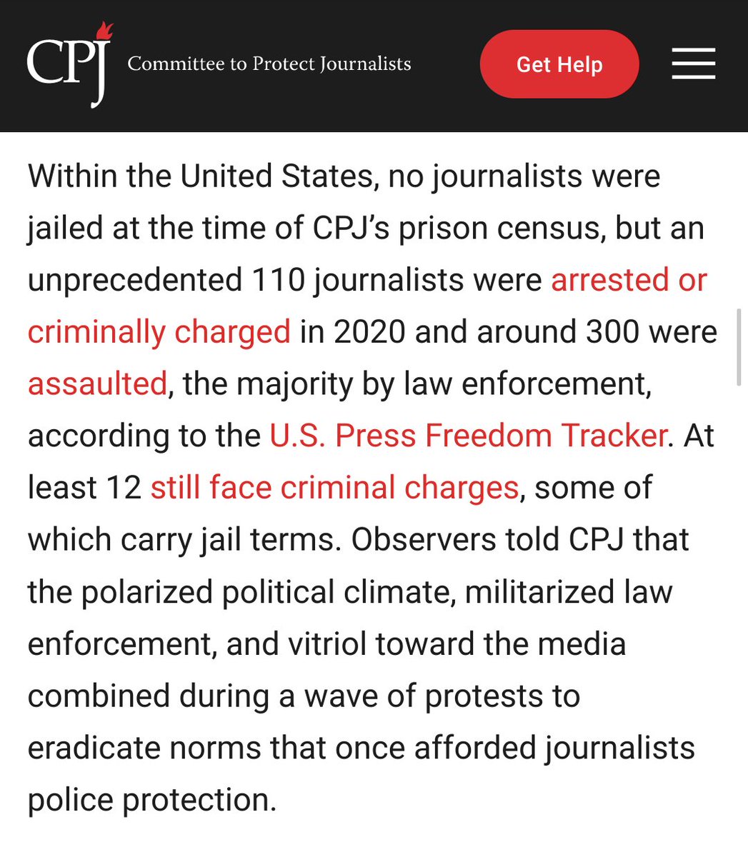 "110 journalists were arrested or criminally charged in 2020 and around 300 were assaulted, the majority by law enforcement, according to the U.S. Press Freedom Tracker.At least 12 still face criminal charges, some of which carry jail terms." https://cpj.org/reports/2020/12/record-number-journalists-jailed-imprisoned/