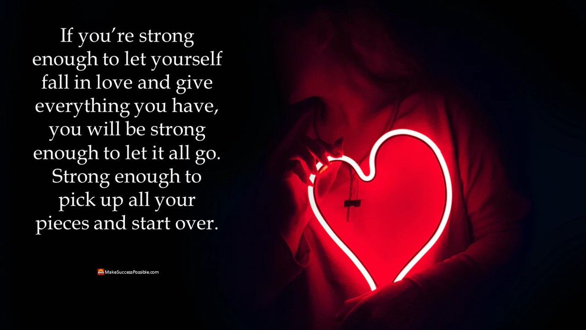 If you're strong enough to let yourself fall in love and give everything  you have, you will be strong enough to let it all go. Strong enough to pick  up all your, image size:1200x675