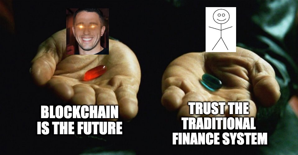 • Society's Blue Pill = Trust the traditional finance system•  @APompliano's Red Pill = Blockchain is the future