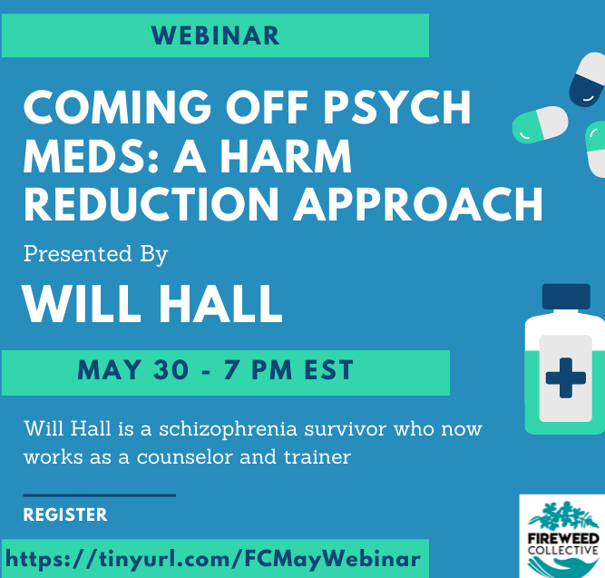 WEBINAR. Coming Off Psych Meds: A Harm Reduction Approach With Will HALL. MAY 30 - PM EST fireweedcollective.networkforgood.com/events/29729-c…