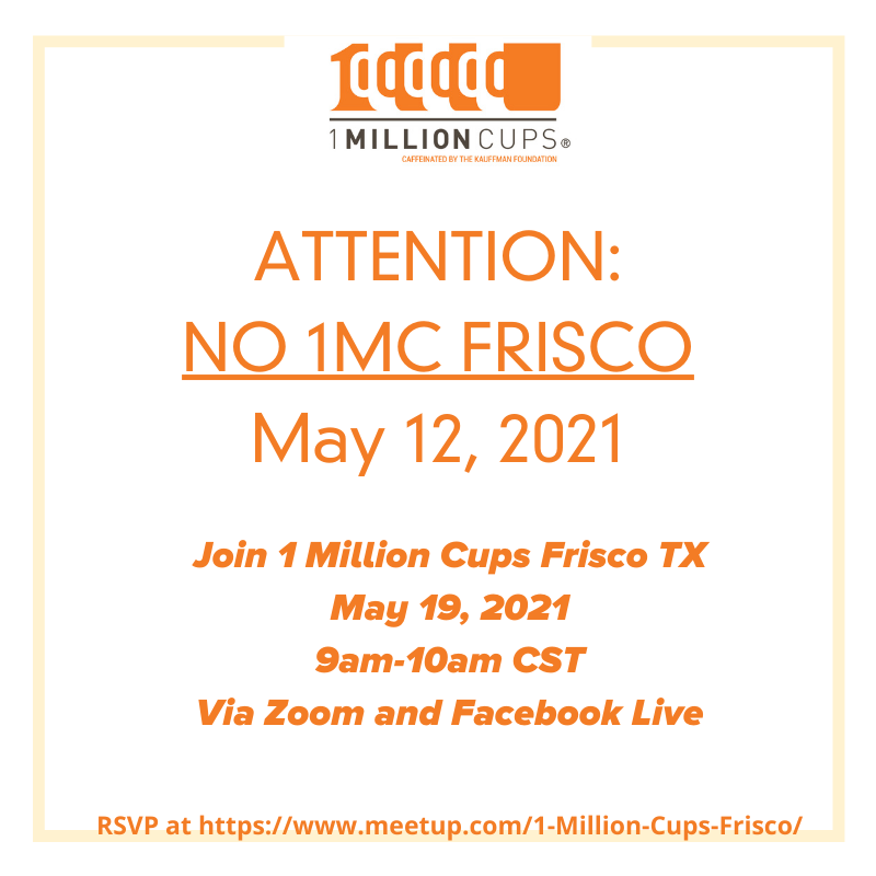 No <a href="/1MillionCupsFRS/">1MC Frisco</a> this Wednesday May 12. We'll be back on May 19.