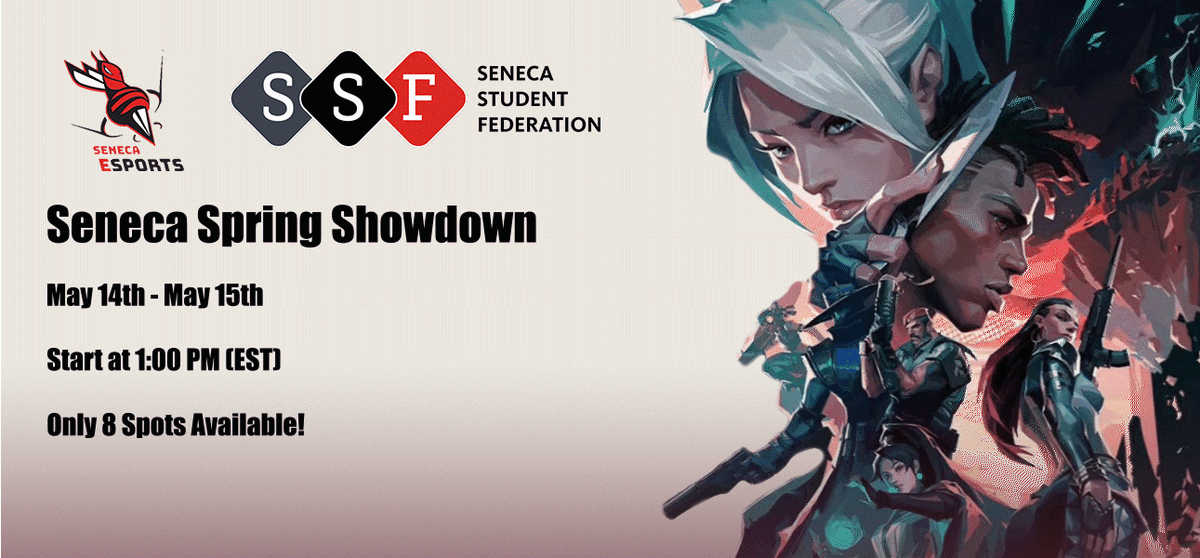 Hey! Our team is excited to announce our new VALORANT tournament: "Seneca's Spring showdown"!

Come compete for glory and gold in a casual &amp; competitive environment!

**MUST BE A SENECA STUDENT TO PARTICIPATE**

JOIN OUR DISCORD FOR MORE INFO: discord.gg/senecaesports