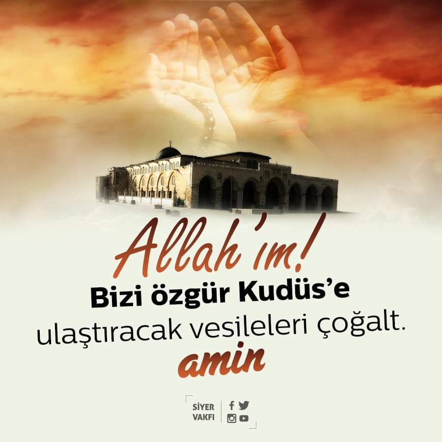 Allah'ım! Bizi özgür Kudüs'e ulaştıracak vesileleri çoğalt.