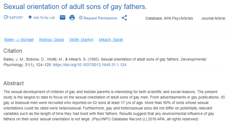 El estudio más aceptado, uno de los más importantes respecto al tema, fue echo por Michael Bailey, el estudio analizaba ah los hijos de familia homoparentales, el estudio concluida que la el 90% de los hijos se identificaban como heterosexuales.