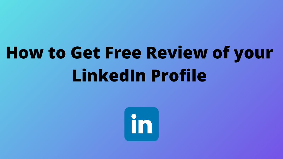 How to get Free Review of your LinkedIn Profile?Mini thread 
