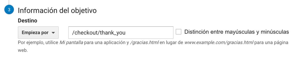 5) Enter the "thank you" page. Type exactly:/checkout/thank_youIn the selector, you could select "equals to", but I prefer selecting "starts with" in order to register the goal in case of extra parameters.