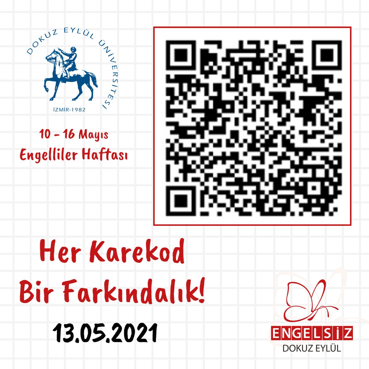 10-16 Mayıs Engelliler Haftası boyunca her gün, #universitemDEU sosyal medya hesaplarından, günün anlam ve önemine uygun faydalı bilgiler paylaşıyoruz. Bunun için tek yapmanız gereken, aşağıdaki karekodu cihazlarınızdaki okuyucuya taratmak. Unutmayın; Her Karekod Bir Farkındalık