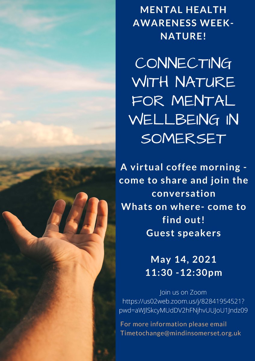 This week is Mental Health Awareness Week! This year, the theme is ‘Nature’. 
Join us on Thursday for a virtual coffee morning -come to share and join the conversation
Whats on where- come to find out!
For more information please email Timetochange@mindinsomerset.org.uk