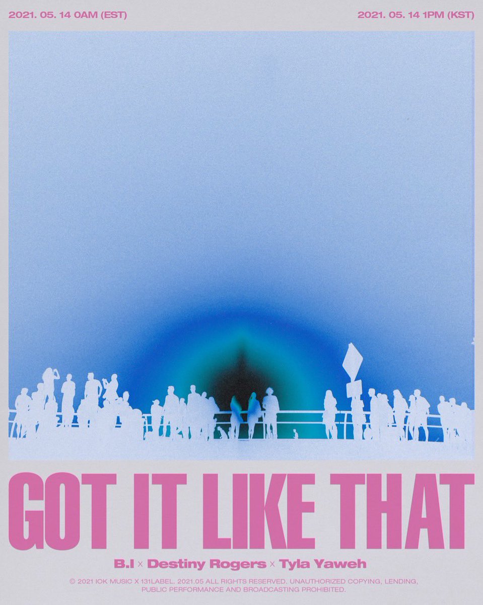 B.I X Destiny Rogers X Tyla Yaweh 'Got It Like That' 

"AINT NO LIMIT"

GLOBAL SINGLE [Got It Like That]
#We_Got_It_Like_That
2021. 5. 14 0AM (EST) / 1PM(KST)

#BI #Destiny_Rogers #Tyla_Yaweh 
#Global_Single #Got_It_Like_That #GILT 
#IOK_MUSIC #131LABEL
#AINT_NO_LIMIT