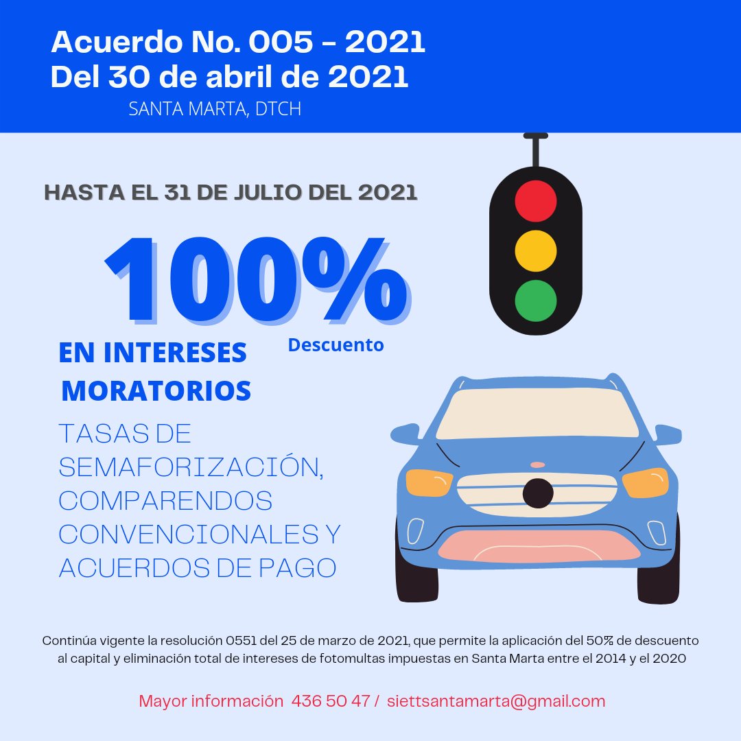 📣 ATENCIÓN SANTA MARTA
 HASTA EL 31 DE JULIO DEL 2021 PODRÁS ACCEDER AL 100% DE DESCUENTO DE LOS INTERESES MORATORIOS DE TASAS DE SEMAFORIZACIÓN, COMPARENDOS CONVENCIONALES Y ACUERDOS DE PAGO.
📞 COMUNÍCATE AL 436 50 47
📧 ESCRÍBENOS: SIETTSANTAMARTA@GMAIL.COM