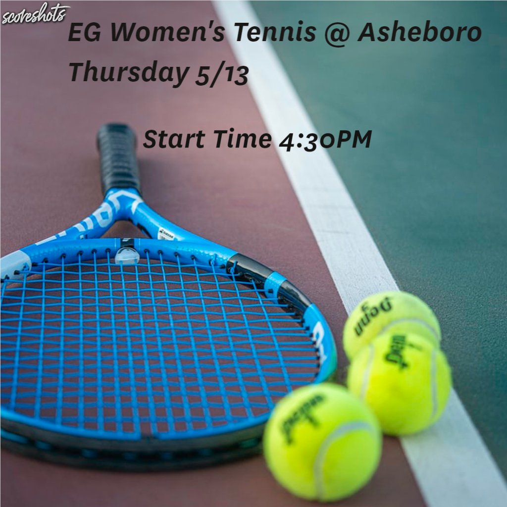 EG Tennis @ Asheboro 
Thursday 5/13 Match Time 4:30pm