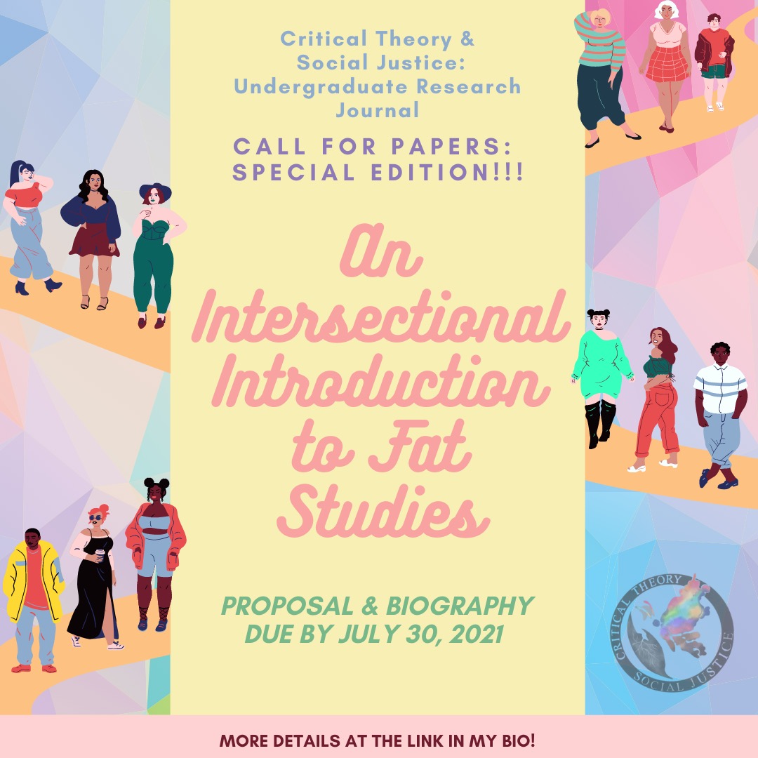 Call for Submissions to the CTSJ Undergraduate Research Journal. 

Special Edition - Fall 2021 - Intersectional Fat Studies

Proposals for Submission Accepted until the End of Summer.  

Full CFP and Contact info at the link below: 
oxy.edu/academics/area…
