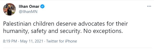 If Ilhan Omar wants to advocate for Gazan children, she should be calling out Hamas - a fundamentalist dictatorship. Of course if she herself was living in Gaza she would not be allowed to tweet / speak