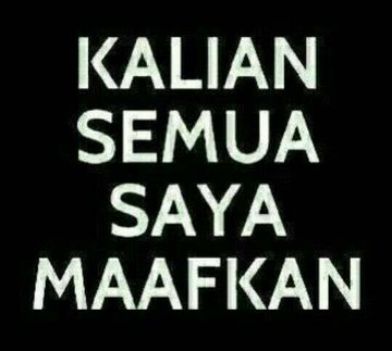 Jangan ada lagi pesan isinya mohon maaf. Sudah saya maafkan sejak kesalahan kalian belum terlaksana.