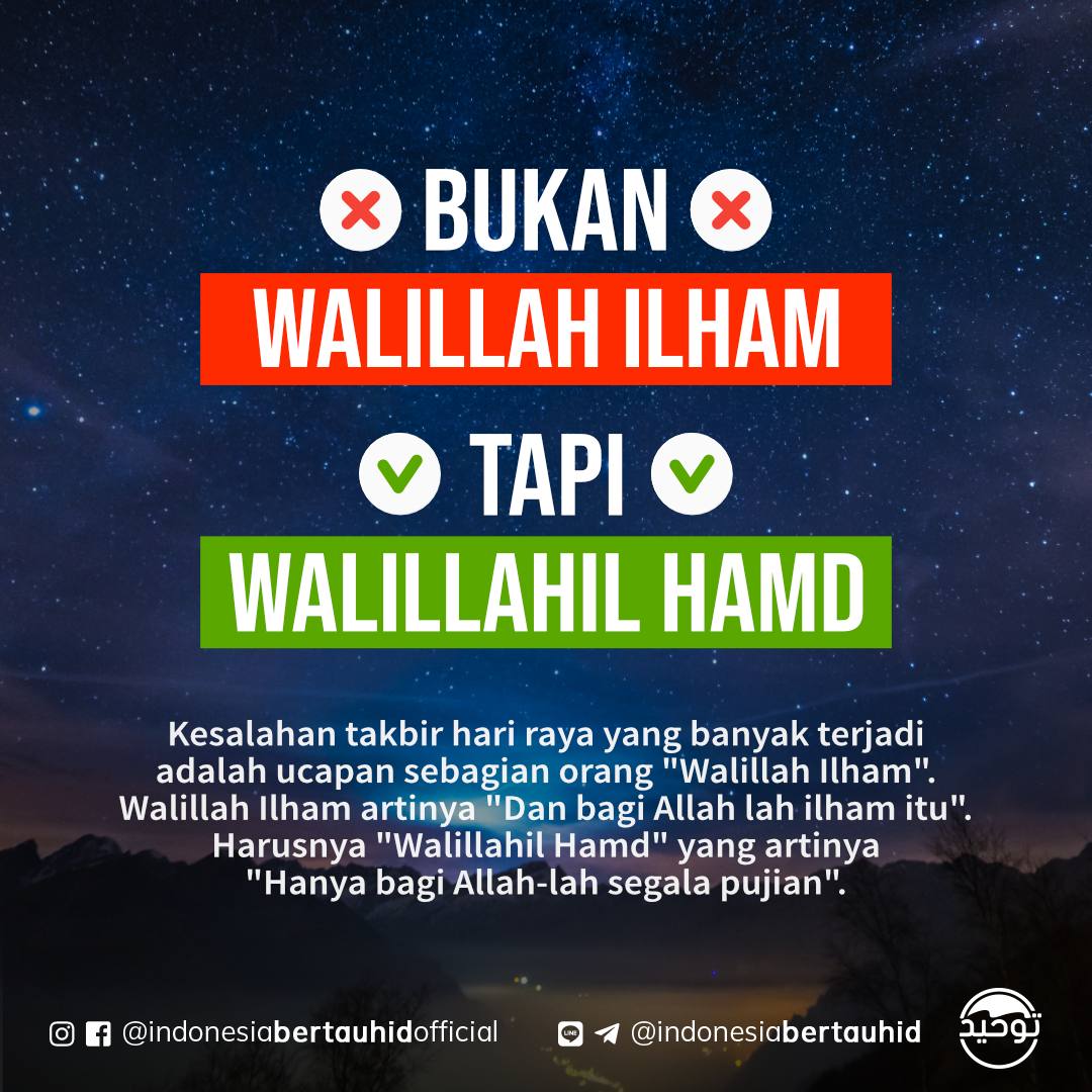 ⁣⁣⁣⁣⁣Kesalahan takbir hari raya yang banyak terjadi adalah ucapan sebagian orang "walillah ilham". Walillah ilham artinya dan bagi Allah lah ilham itu. Harusnya "walillahil hamd" yang artinya "Hanya bagi Allah-lah segala pujian..."⁣
_______