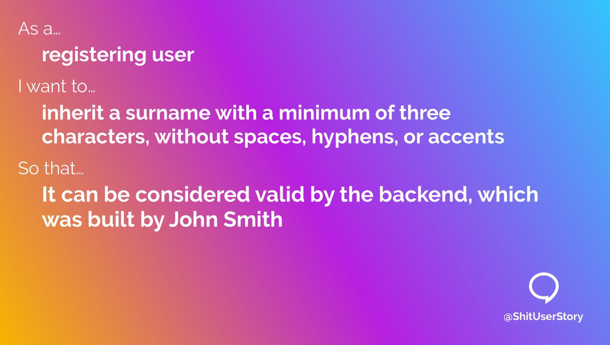 As a...
– registering user
I want to...
– inherit a surname with a minimum of three characters, without spaces, hyphens, or accents
so that...
– it can be considered valid by the backend, which was built by John Smith