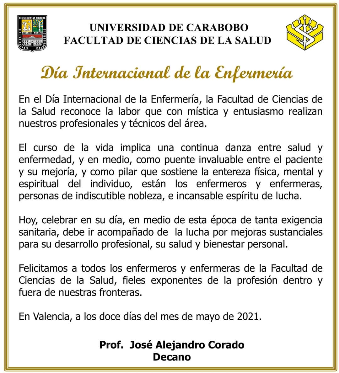 Salutación con ocasión de celebrarse el Día Internacional de la Enfermería, reconociendo la labor que con mística y entusiasmo realizan nuestros enfermeros y enfermeras, fieles exponentes de la profesión dentro y fuera de nuestras fronteras.