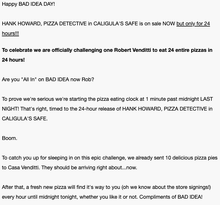 badideahello's tweet image. BAD IDEA Challenges HANK HOWARD, PIZZA DETECTIVE Writer, @robertvenditti, To Eat 24 Pizzas In The Next 24 Hours -- We're For Real, Venditti! Are You?

Full release below. We actually did this and didn't tell him about it. 10 Pizzas are already on the way.😳