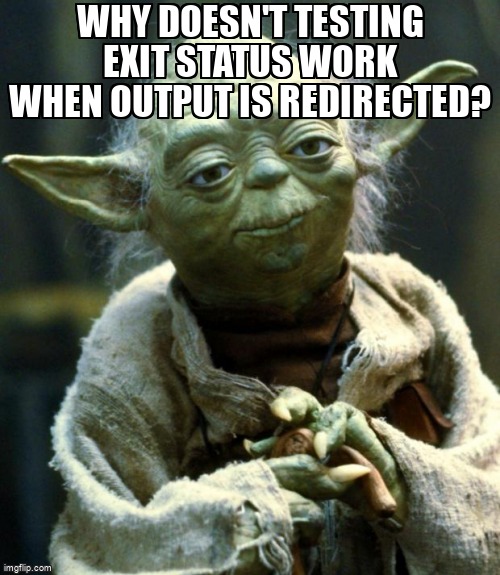 overflow_meme's tweet image. Why doesn't testing exit status work when output is redirected? stackoverflow.com/questions/6750… #bash #exitcode #ioredirection