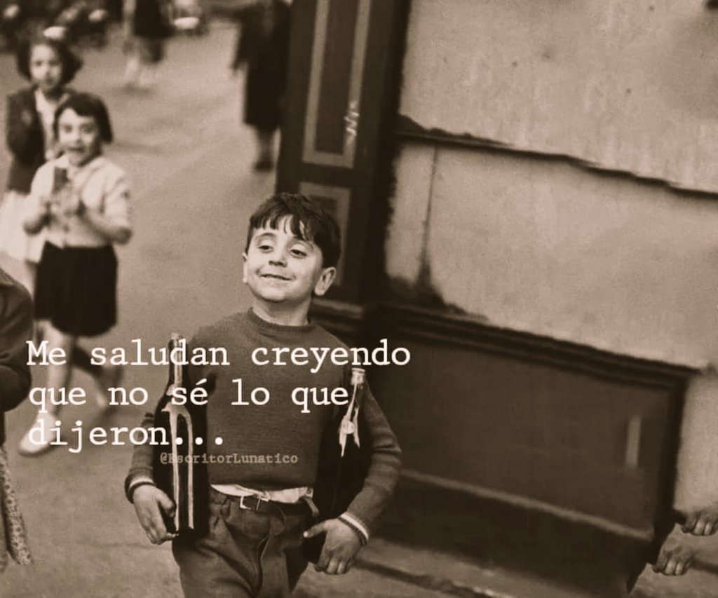 "Me saludan creyendo que no sé lo que dijeron".