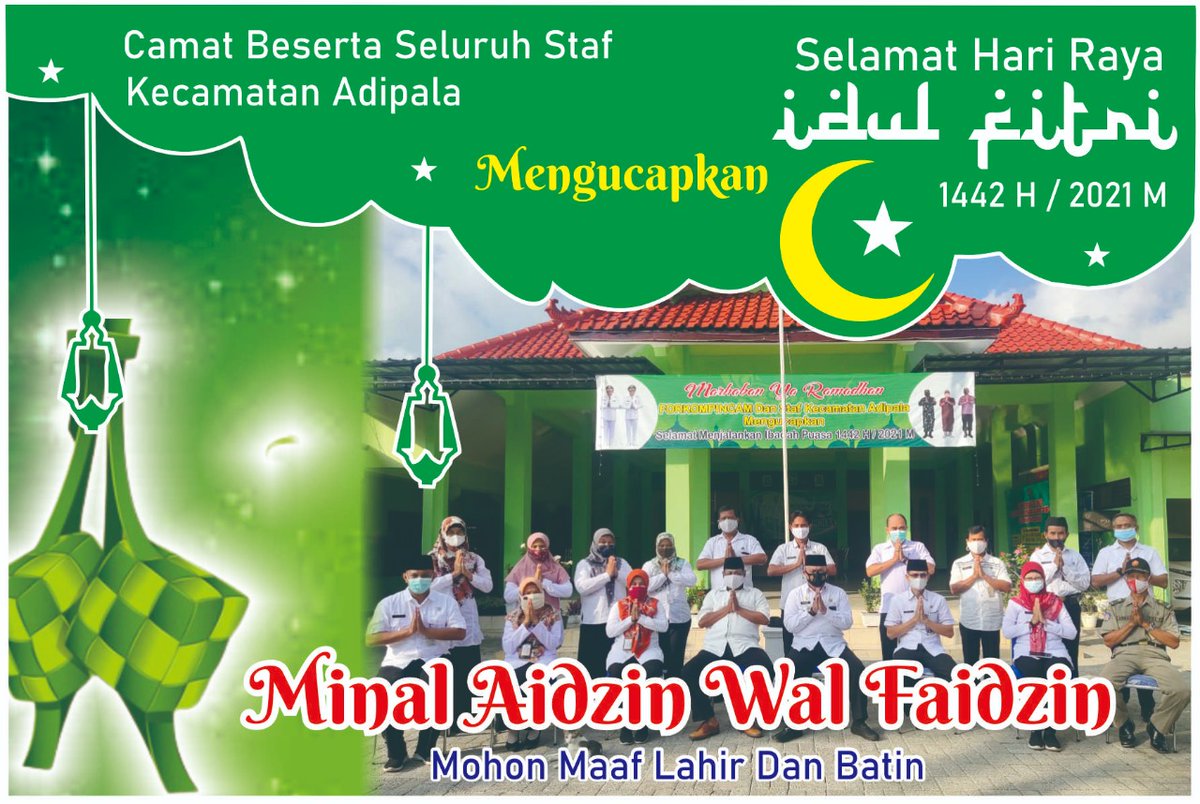 Camat Adipala dan seluruh staf, karyawan dan karyawati Kecamatan Adipala,  mengucapkan Selamat Hari Raya Idul Fitri 1 Syawal 1442 H. Mohon Maaf Lahir dan Bathin