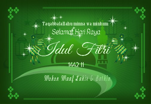 Mari kita rayakan Idul Fitri yang indah ini dengan penuh kedamaian.
Jikalau tangan senantiasa tak sempat saling menjabat.
Blia ada kata membekas luka.
Semoga pintu maaf masih terbuka.

Selamat Hari Raya Idul Fitri 
1 Syawal 1442 H
Mohon Maaf Lahir dan Batin.