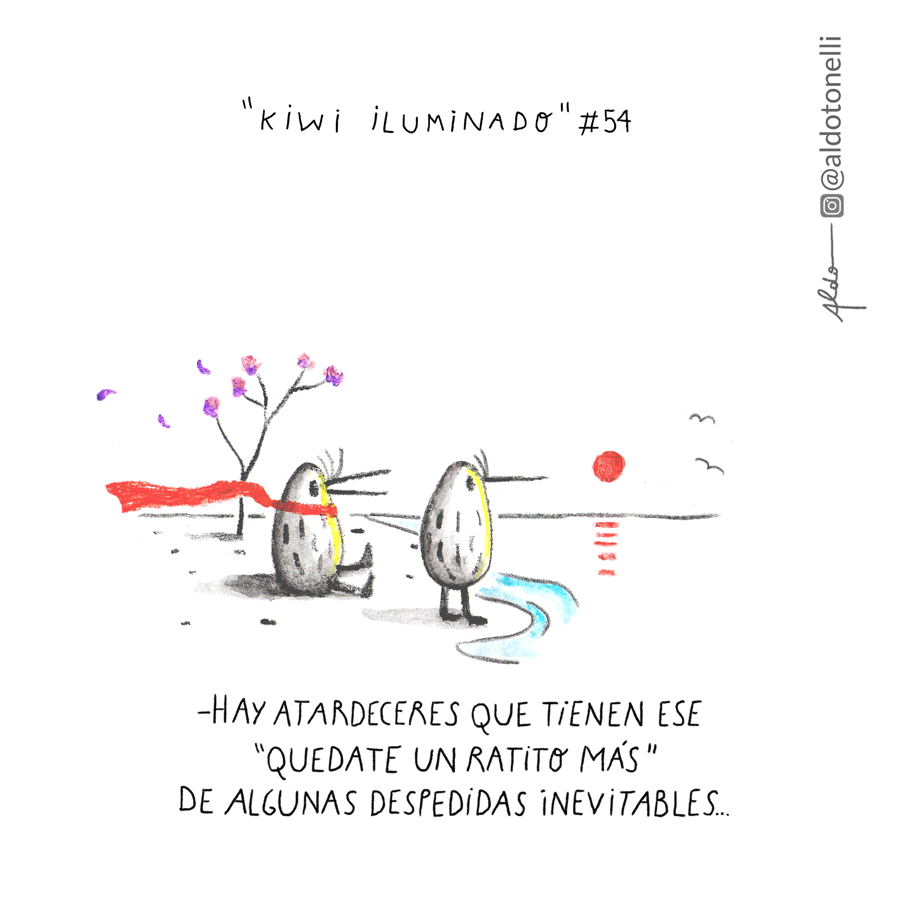Hay atardeceres
que tienen ese
"quedate un ratito más"
de algunas despedidas inevitables.
Kiwi iluminado #54