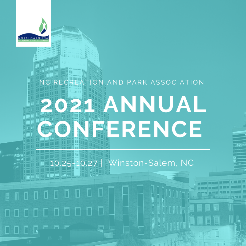SAVE THE DATE - <a href="/NCRPA/">NCRPA</a>  will be hosting our 2021 Conference in Winston-Salem on October 25-27, 2021. We are excited to offer great educational opportunities and see many of our parks and recreation friends.