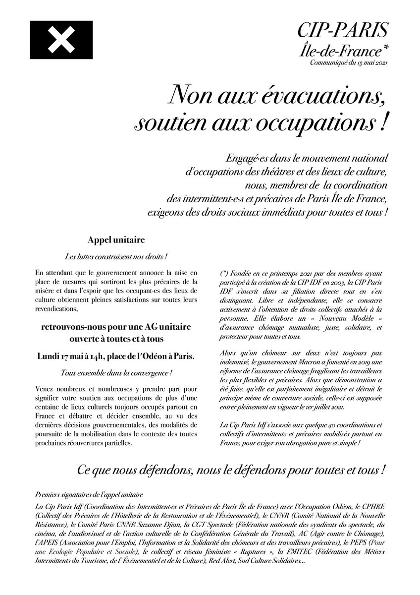 La Coordination des Intermittent·e·s et Précaires de Paris - IdF appelle à une
ASSEMBLEE GENERALE UNITAIRE
Lundi 17 mai 2021 à 14h, place de l’Odéon à Paris.
Soutien aux occupations des lieux culturels !
Non aux évacuations ! 
Des droits sociaux immédiats pour tout·e·s !