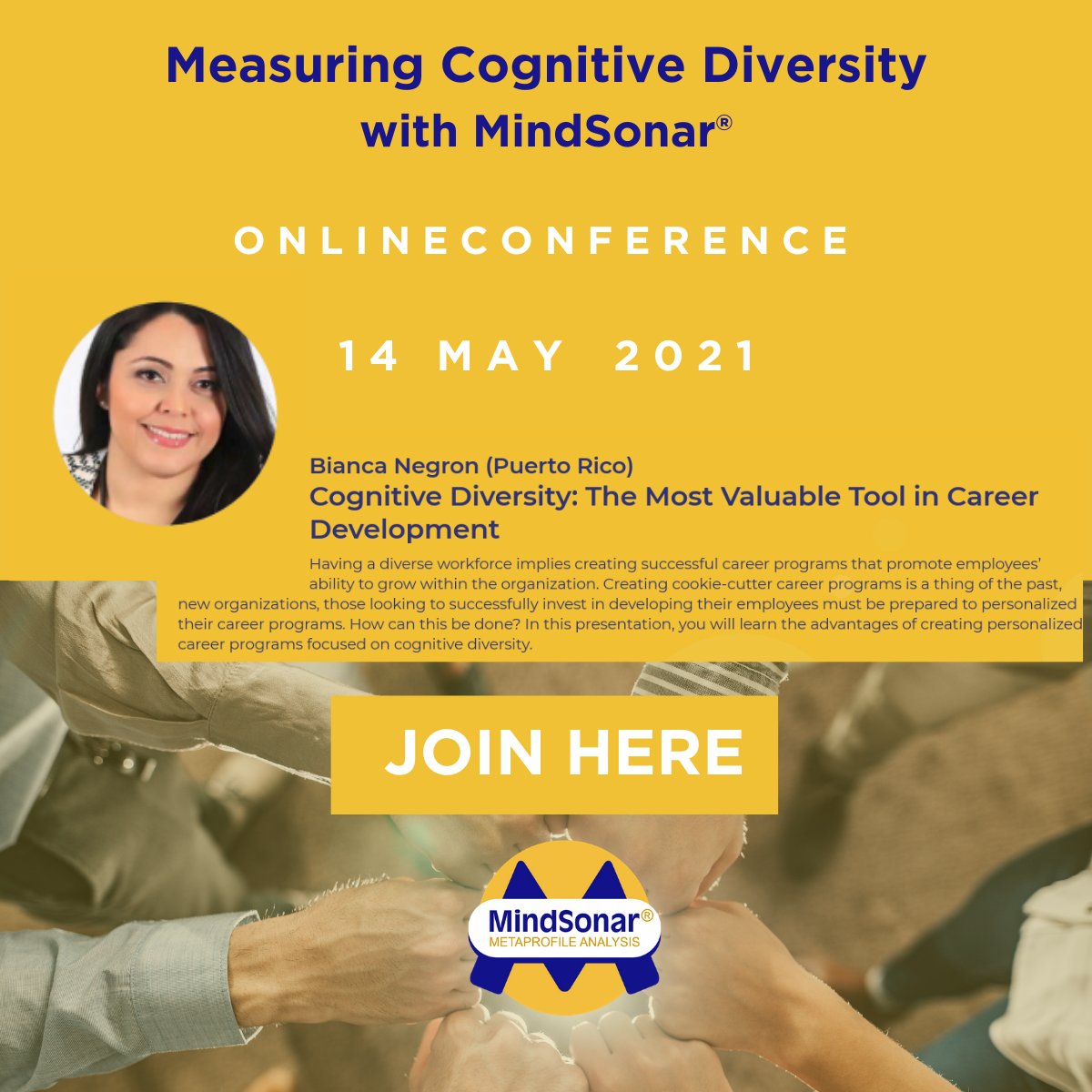 Let’s be honest a lack of DIVERSITY in your CAREER PROGRAMS is limiting your organisation!

Bianca Negron - “Cognitive Diversity: The Most Valuable Tool in Career Development”

MINDSONAR® GLOBAL CONFERENCE – 14th MAY 21

ed.gr/dd4ek