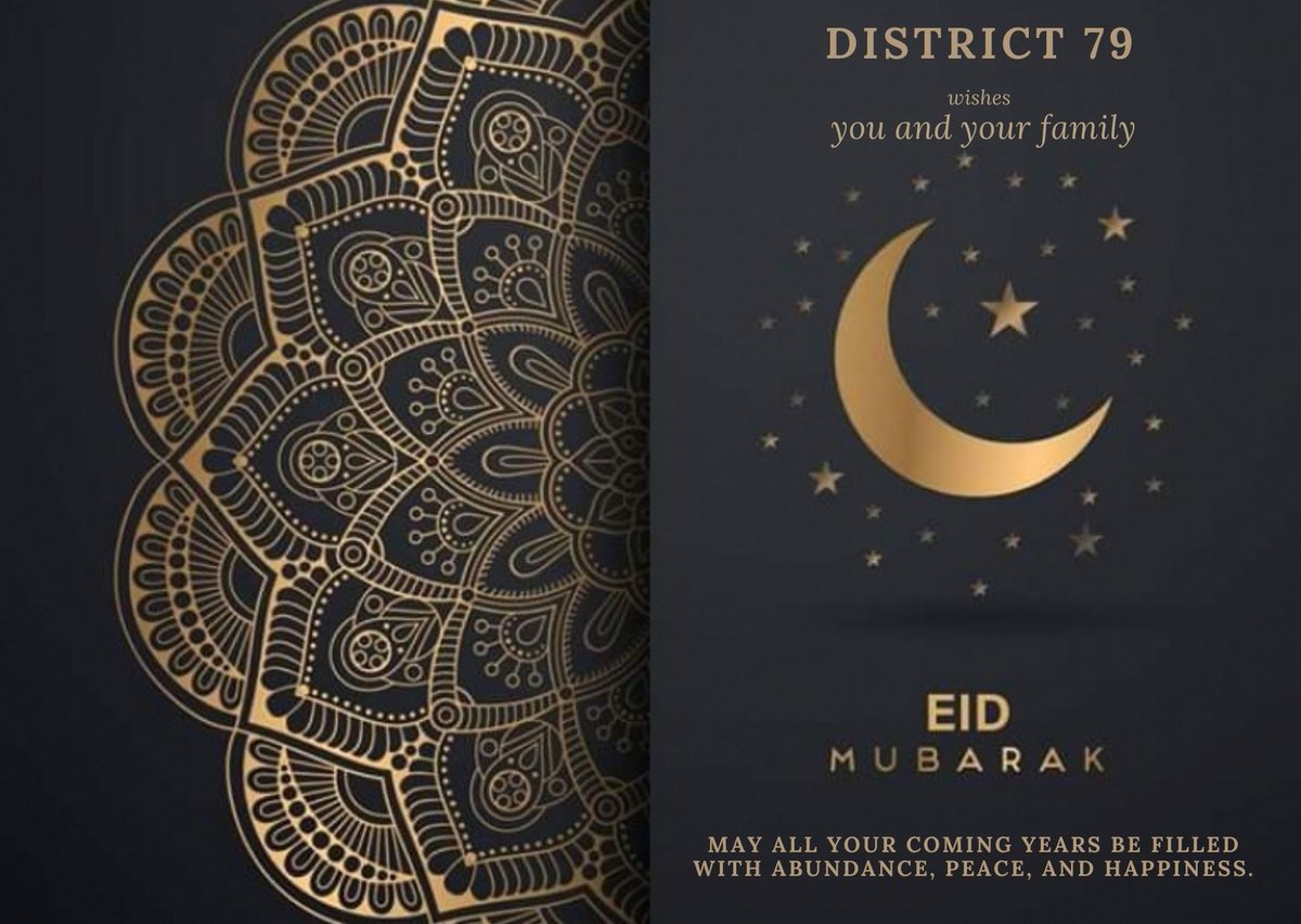May the charm of this wonderful day bring a lot of cheerfulness to your life. May you rejoice this auspicious occasion with your family and friends and may this day fill the heart with affection and love. 

District 79 wishes you a very happy and joyful Eid Mubarak!