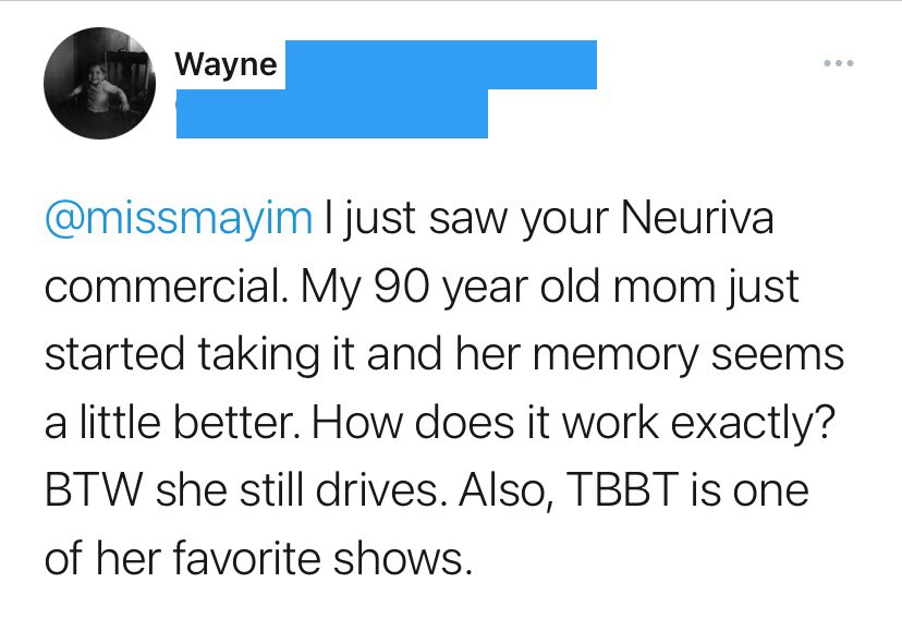 Tweet to Mayim Bialik from Wayne: @missmayim I just saw your Neuriva commercial. My 90-year-old mom just started taking it and her memory seems a little better. How does it work exactly? BTW she still drives. Also, TBBT is one of her favorite shows..