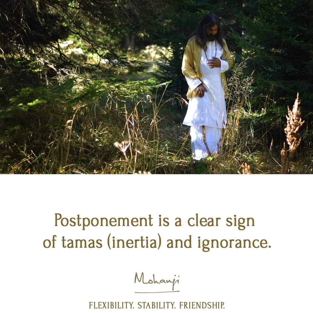 MohanjiOfficial's tweet photo. "Postponement is a clear sign of tamas (inertia) and ignorance.
Love you
Mohanji"
#MohanjiQuotes #inertia #DoNotProcrastinate https://t.co/RUzBEeCG9L