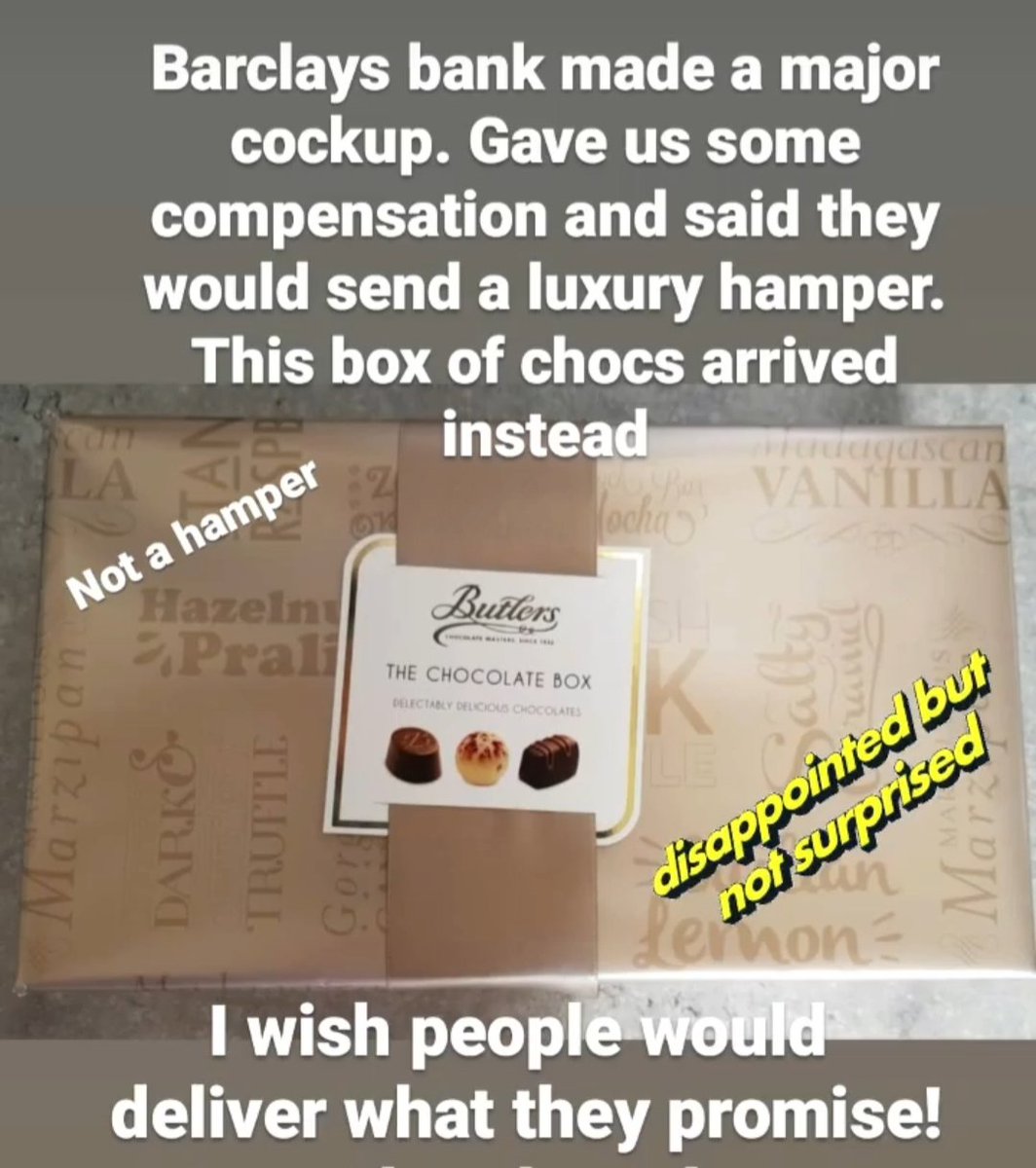 Barclays phoned and refuse to see why we have a problem with this. 
They sent a cheap box of chocs after promising to send a luxury hamper. There is a big difference and it feels like a fob off. They just can't get anything right. This is such a wind up! 😡 @Barclays #bankfail