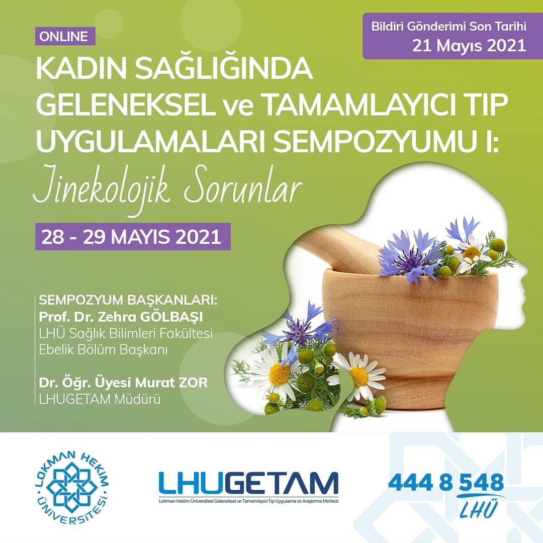 Lokman Hekim Üniversitesi
Kadın Sağlığında Geleneksel ve Tamamlayıcı Tıp Uygulamaları Sempozyumu: Jinekolojik Sorunlar 
28-29 Mayıs 2021 (Çevrimiçi)
Bildiri Gönderimi Son Tarihi: 21 Mayıs 2021
Kayıt: cutt.ly/ObHnLT1